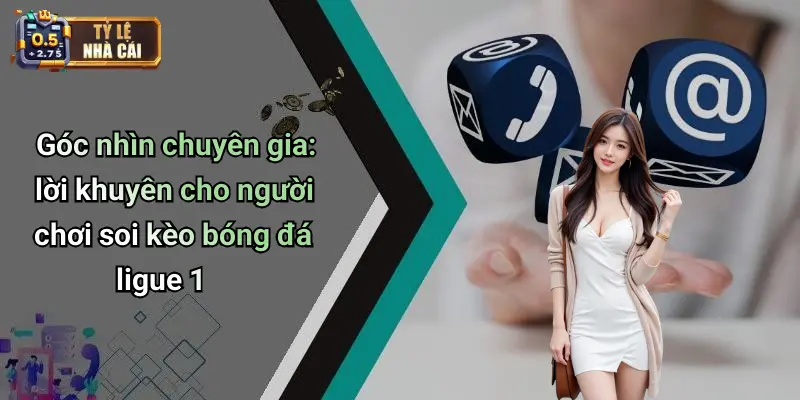 Góc nhìn chuyên gia: lời khuyên cho người chơi soi kèo bóng đá ligue 1