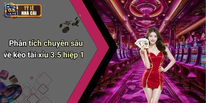 Phân tích chuyên sâu về kèo tài xỉu 3.5 hiệp 1