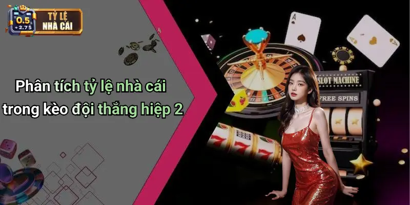Phân tích tỷ lệ nhà cái trong kèo đội thắng hiệp 2