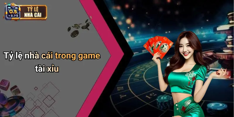 Tỷ lệ nhà cái trong game tài xỉu