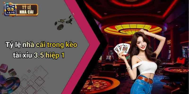 Tỷ lệ nhà cái trong kèo tài xỉu 3.5 hiệp 1