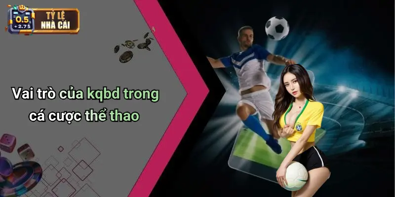 Vai trò của kqbd trong cá cược thể thao