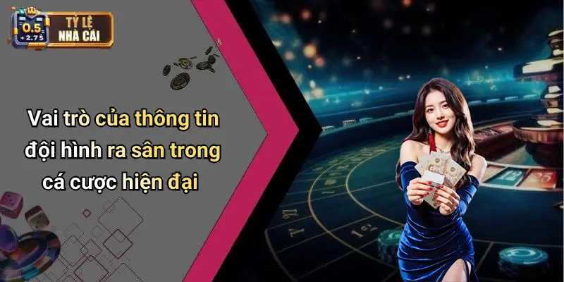 Vai trò của thông tin đội hình ra sân trong cá cược hiện đại