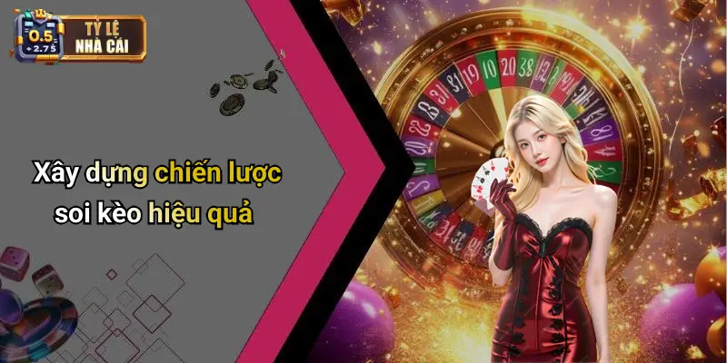 Xây dựng chiến lược soi kèo hiệu quả