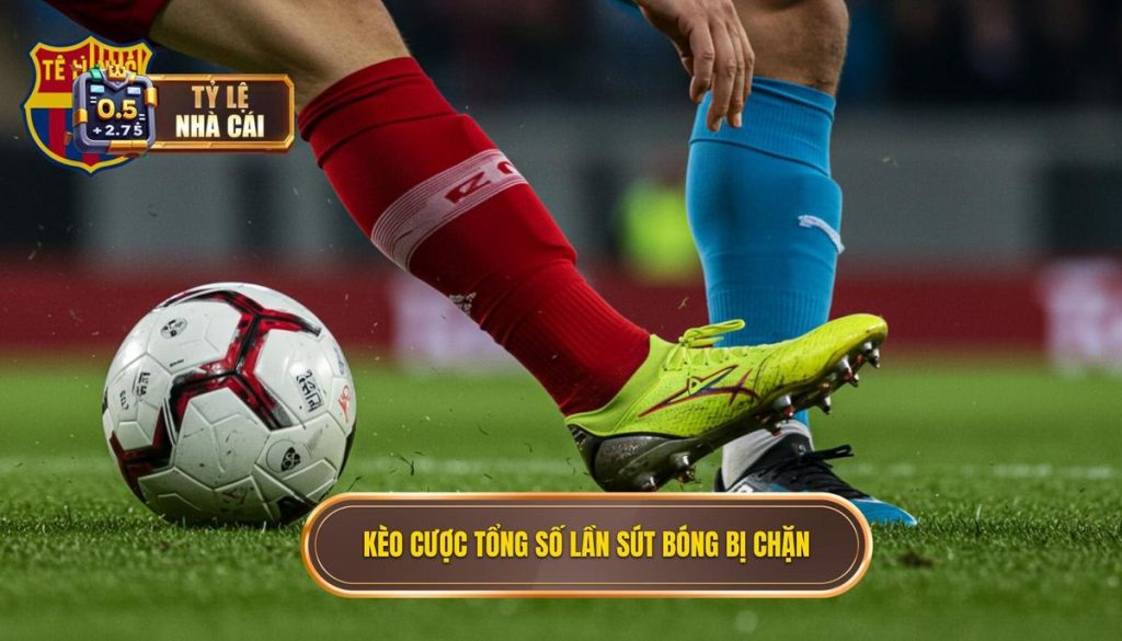 Kèo cược tổng số lần sút bóng bị chặn