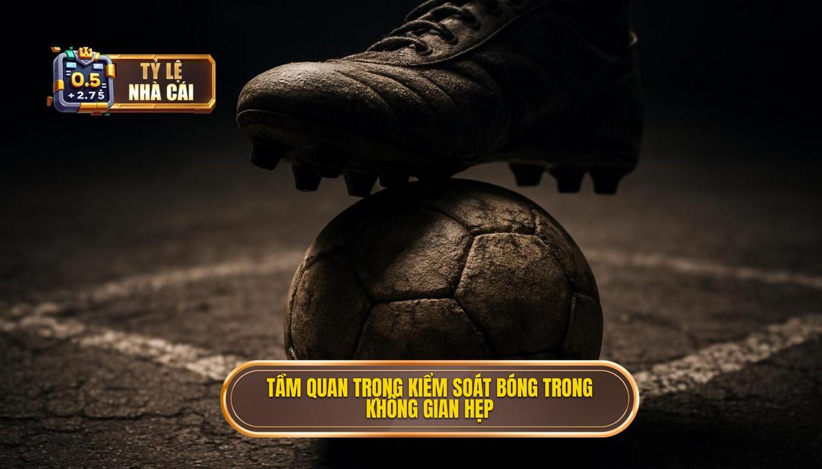 Tầm quan trọng chiến thuật của việc kiểm soát bóng trong không gian hẹp