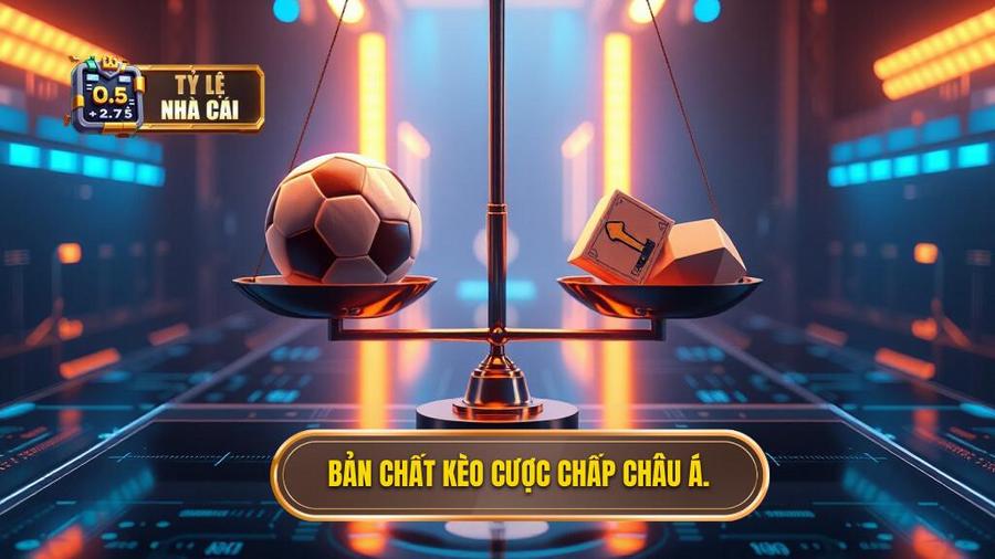 1. Bản chất kèo cược chấp Châu Á.