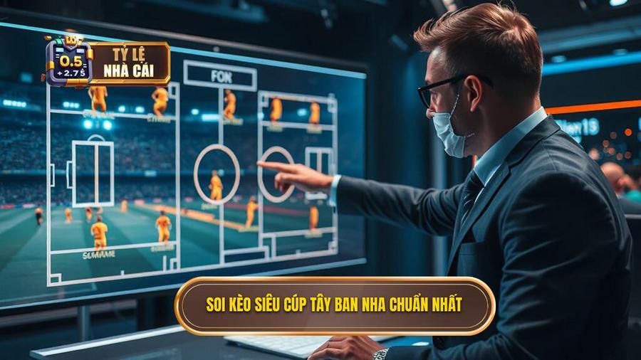 Soi kèo siêu cúp Tây Ban Nha chuẩn nhất