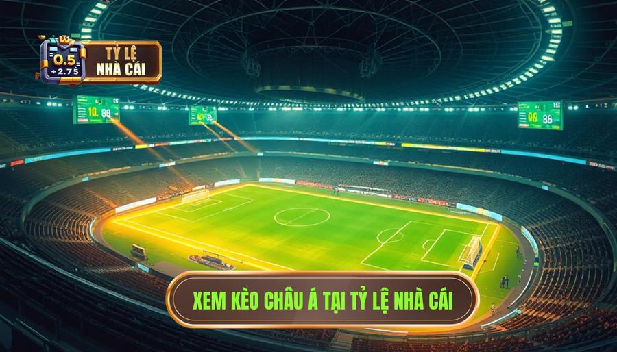 Xem kèo Châu Á tại Tỷ Lệ Nhà Cái