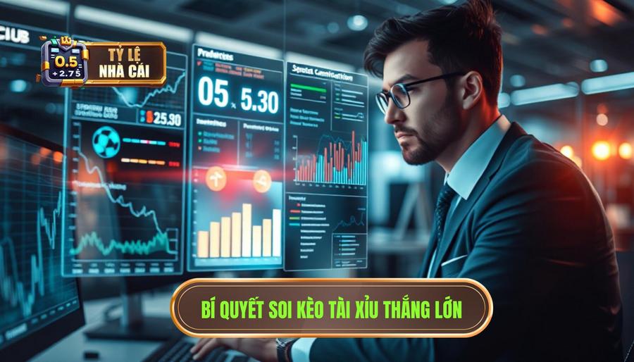 Bí quyết soi kèo tài xỉu thắng lớn